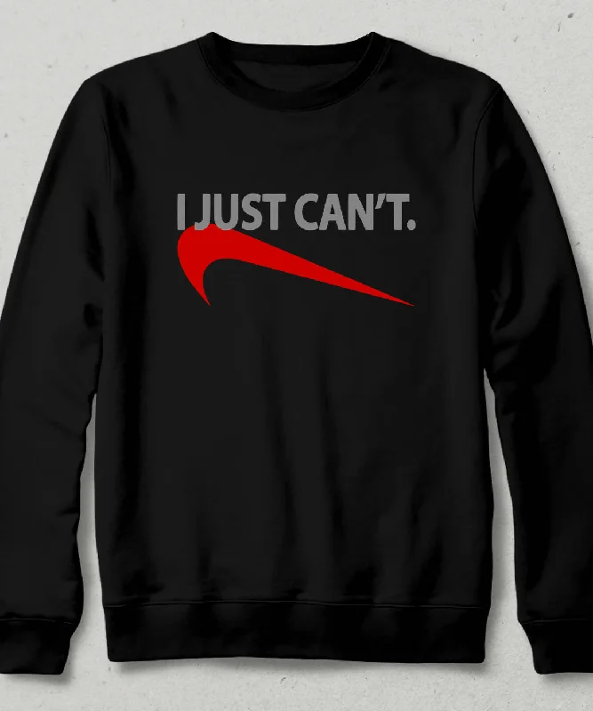 I Just Can't Sweatshirt