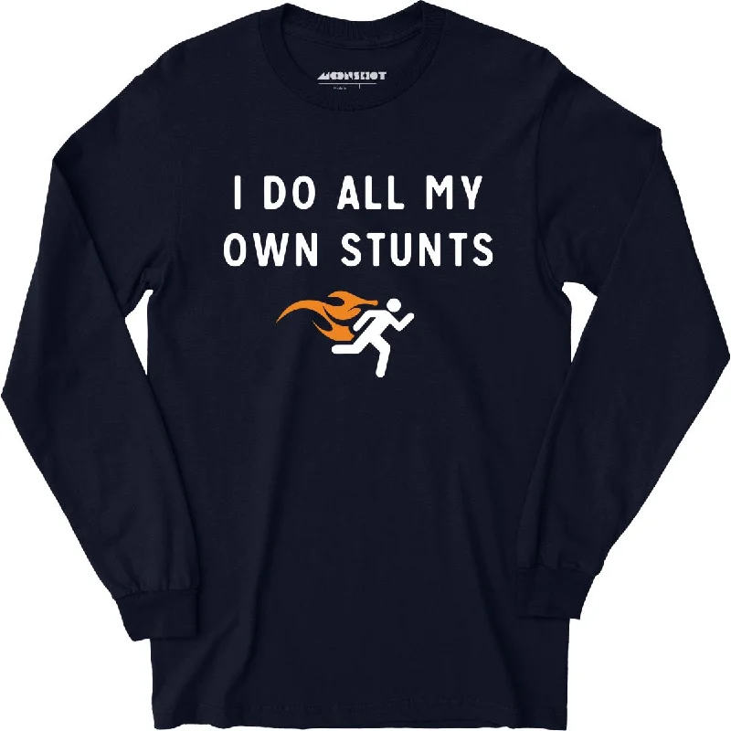 I Do All My Own Stunts - Long Sleeve T-Shirt