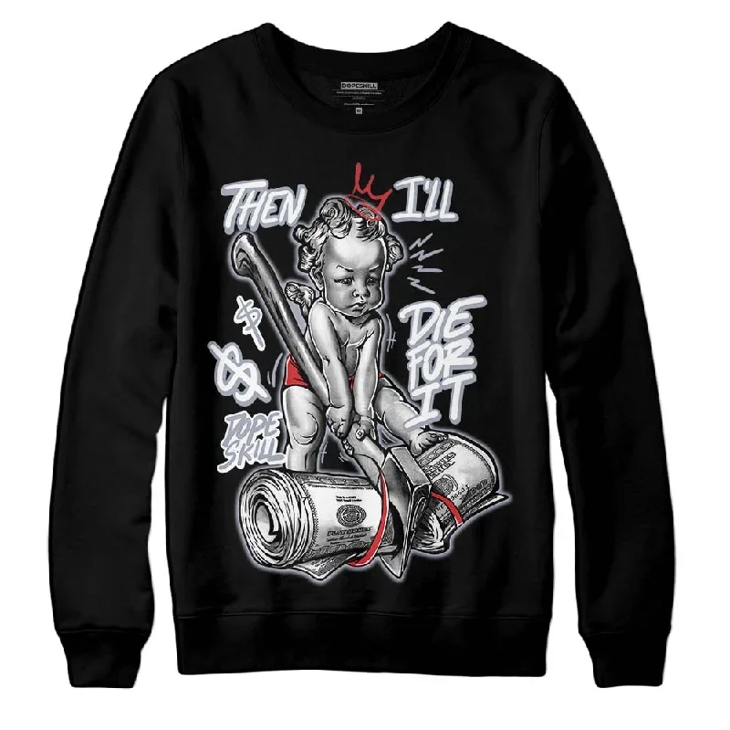 Bred Reimagined 4s DopeSkill Sweatshirt Then I'll Die For It Graphic