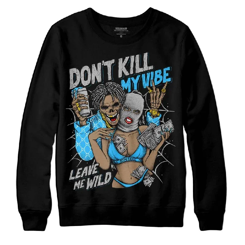 University Blue 2s DopeSkill Sweatshirt Don't Kill My Vibe Graphic